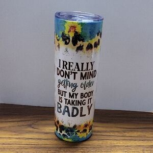 Hand Crafted I Really Dont Mind Getting Old Tumber